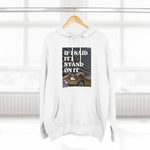 Load image into Gallery viewer, I Stand On It Unisex Premium  Hoodie
