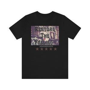 Restore The Feeling Unisex Jersey Short Sleeve Tee